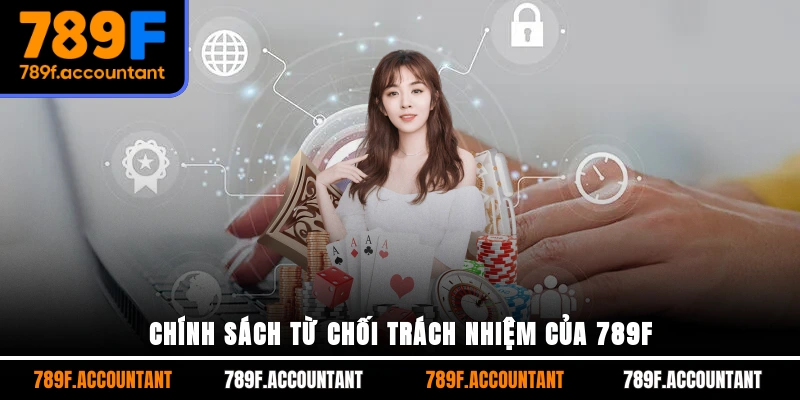 Chính sách từ chối trách nhiệm của 789F