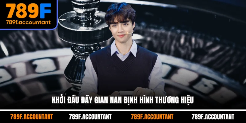 Khởi đầu đầy gian nan định hình thương hiệu