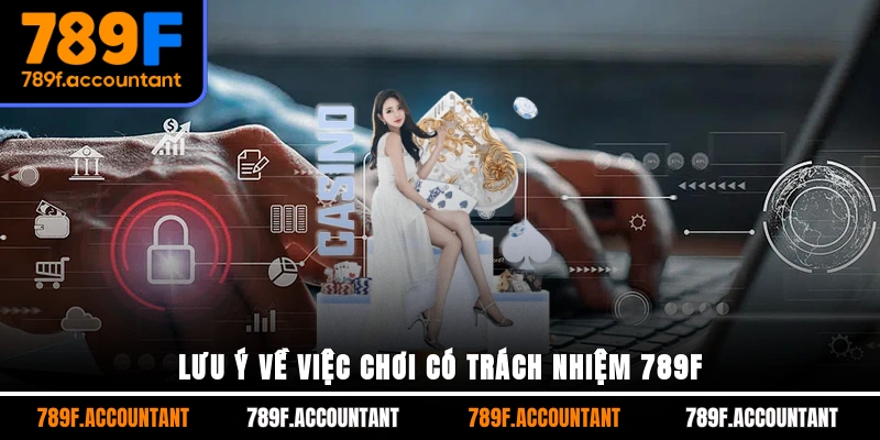 Lưu ý về việc chơi có trách nhiệm 789F