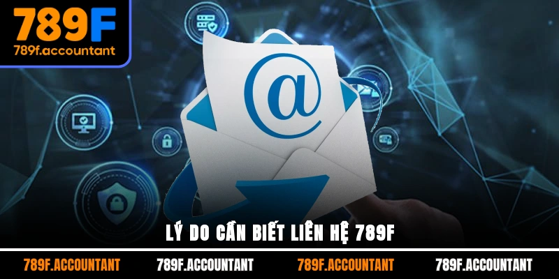 Lý do cần biết liên hệ 789F