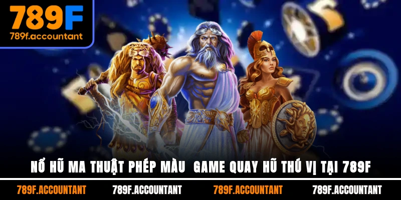Nổ Hũ Ma Thuật Phép Màu - Game Quay Hũ Thú Vị Tại 789F